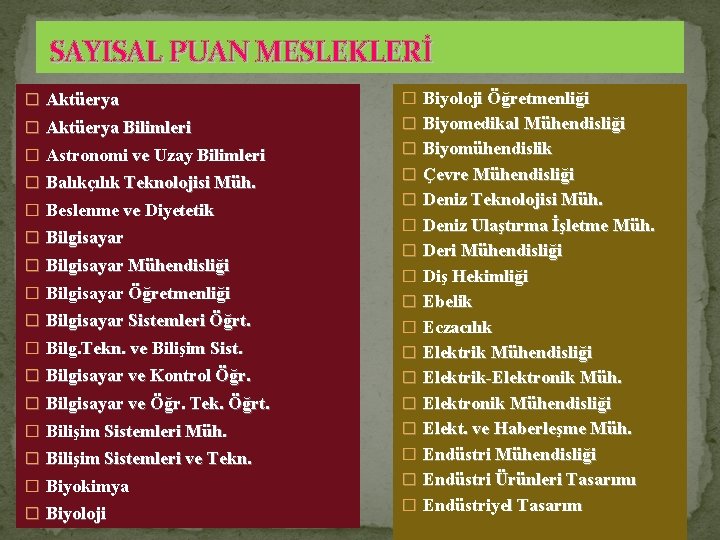 SAYISAL PUAN MESLEKLERİ � Aktüerya � Biyoloji Öğretmenliği � Aktüerya Bilimleri � Biyomedikal Mühendisliği