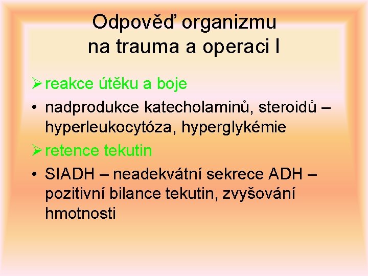 Odpověď organizmu na trauma a operaci I Ø reakce útěku a boje • nadprodukce