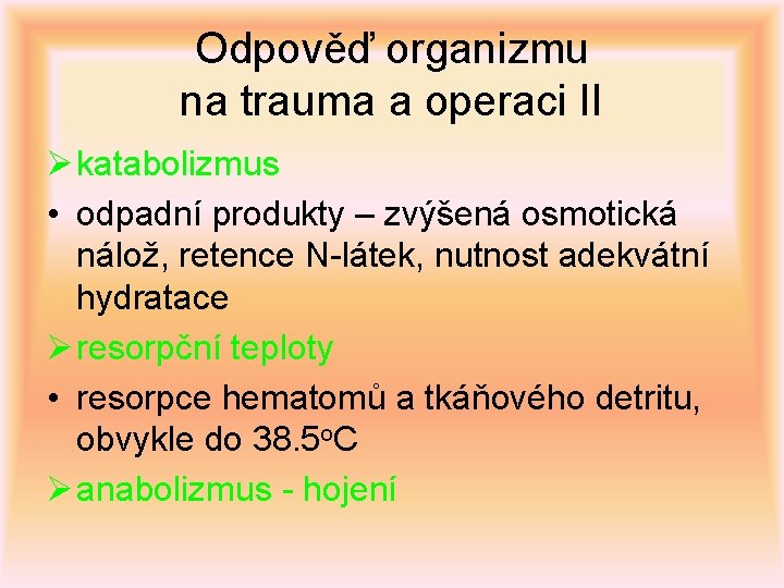 Odpověď organizmu na trauma a operaci II Ø katabolizmus • odpadní produkty – zvýšená