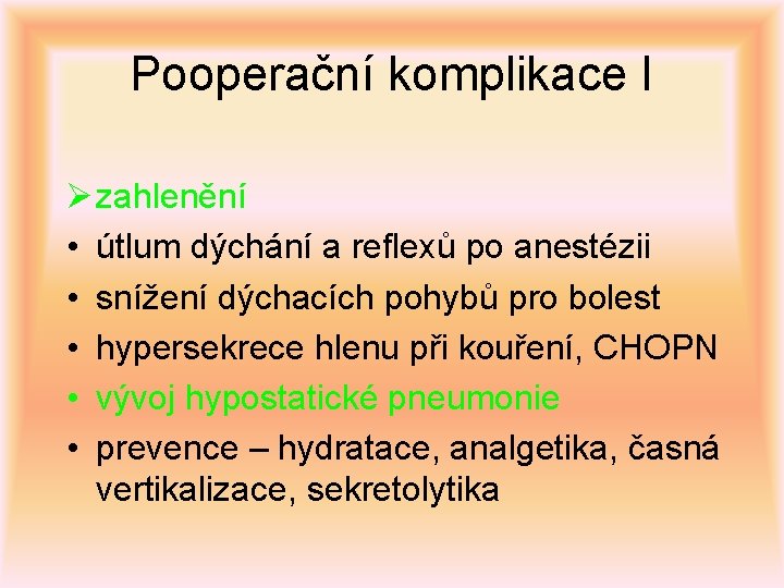 Pooperační komplikace I Ø zahlenění • útlum dýchání a reflexů po anestézii • snížení