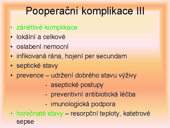 Pooperační komplikace III • • • zánětlivé komplikace lokální a celkové oslabení nemocní infikovaná