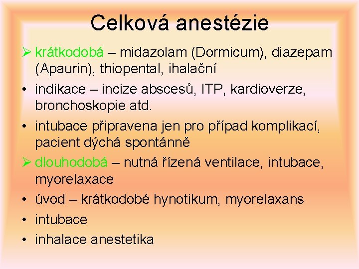 Celková anestézie Ø krátkodobá – midazolam (Dormicum), diazepam (Apaurin), thiopental, ihalační • indikace –