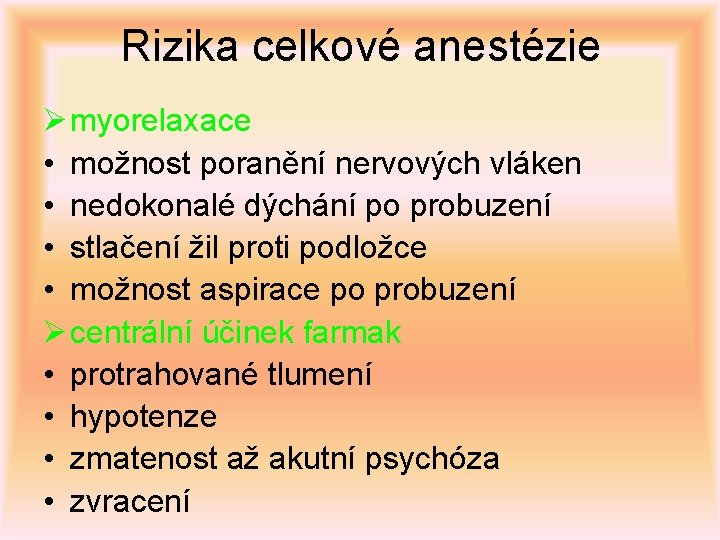 Rizika celkové anestézie Ø myorelaxace • možnost poranění nervových vláken • nedokonalé dýchání po