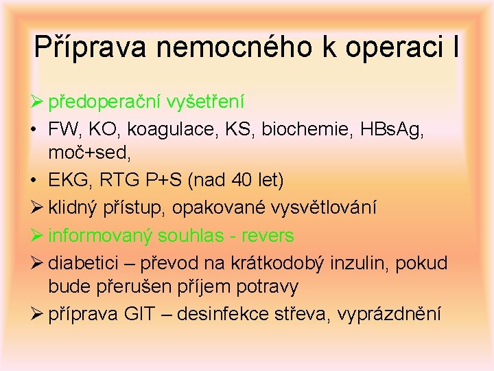 Příprava nemocného k operaci I Ø předoperační vyšetření • FW, KO, koagulace, KS, biochemie,