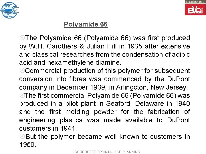 Polyamide 66 ¤The Polyamide 66 (Polyamide 66) was first produced by W. H. Carothers