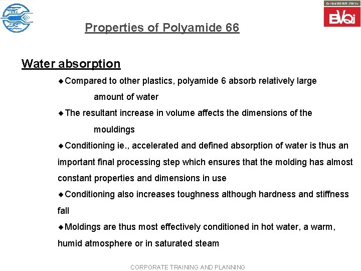 Properties of Polyamide 66 Water absorption ¨Compared to other plastics, polyamide 6 absorb relatively