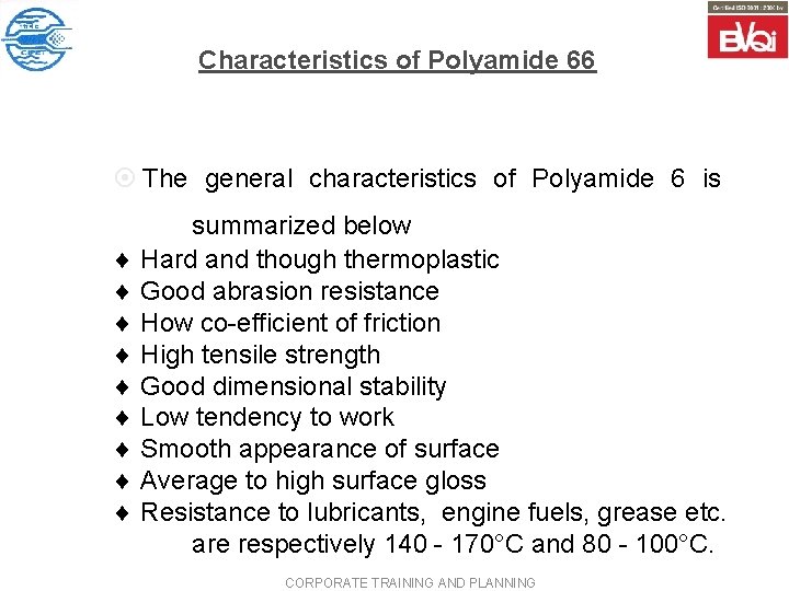 Characteristics of Polyamide 66 ¤ The general characteristics of Polyamide 6 is summarized below