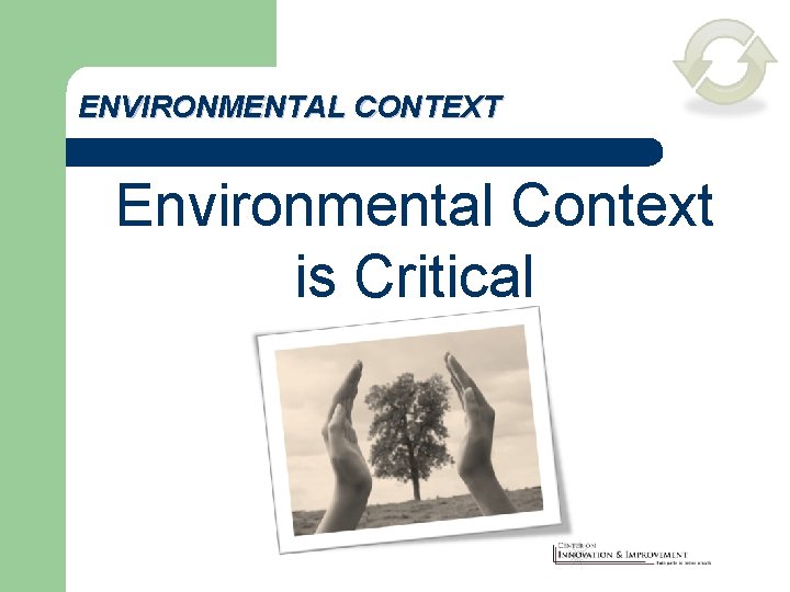 ENVIRONMENTAL CONTEXT Environmental Context is Critical 