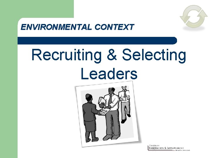 ENVIRONMENTAL CONTEXT Recruiting & Selecting Leaders 