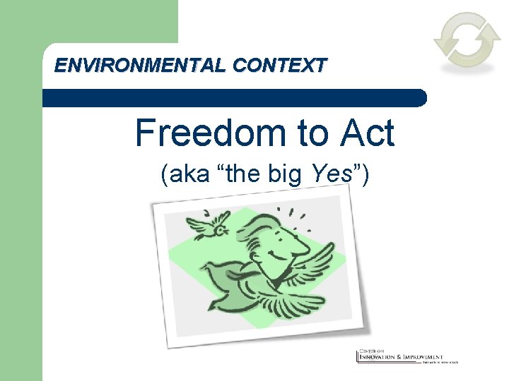 ENVIRONMENTAL CONTEXT Freedom to Act (aka “the big Yes”) 