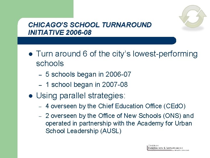 CHICAGO’S SCHOOL TURNAROUND INITIATIVE 2006 -08 l Turn around 6 of the city’s lowest-performing