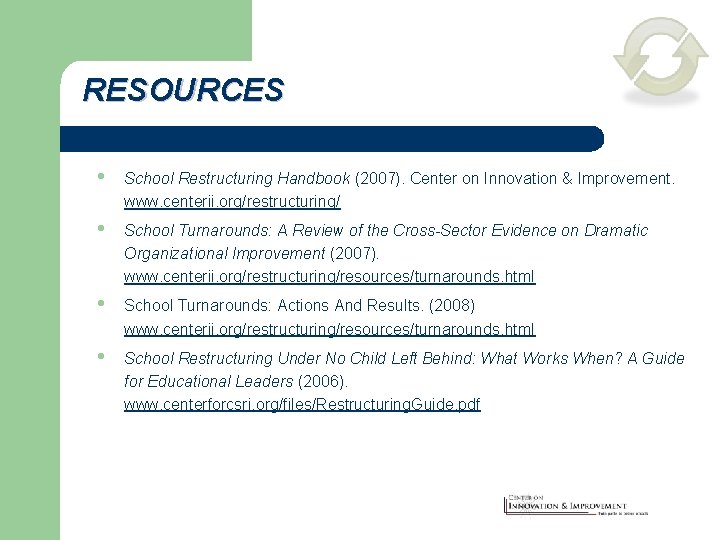 RESOURCES • School Restructuring Handbook (2007). Center on Innovation & Improvement. www. centerii. org/restructuring/