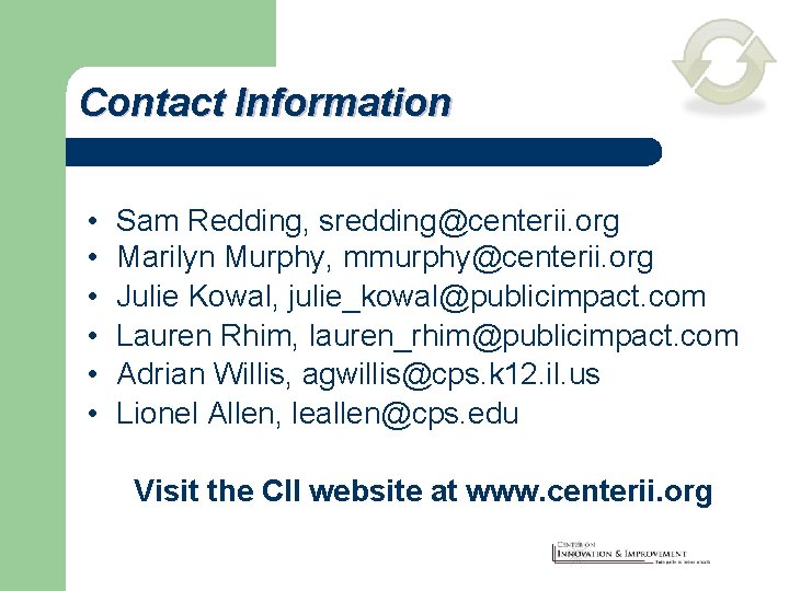 Contact Information • • • Sam Redding, sredding@centerii. org Marilyn Murphy, mmurphy@centerii. org Julie
