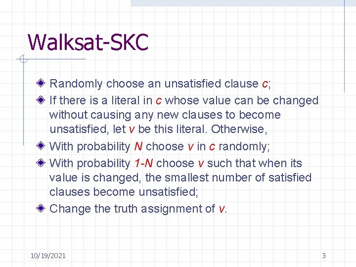 Walksat-SKC Randomly choose an unsatisfied clause c; If there is a literal in c