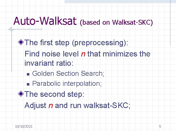 Auto-Walksat (based on Walksat-SKC) The first step (preprocessing): Find noise level n that minimizes