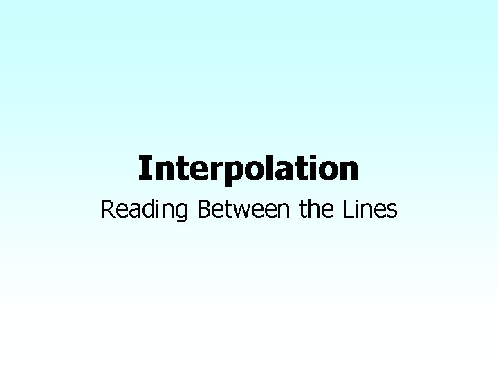 Interpolation Reading Between the Lines 