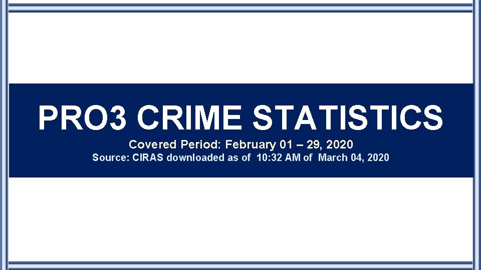 PRO 3 CRIME STATISTICS Covered Period: February 01 – 29, 2020 Source: CIRAS downloaded