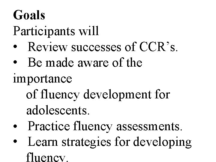 Goals Participants will • Review successes of CCR’s. • Be made aware of the