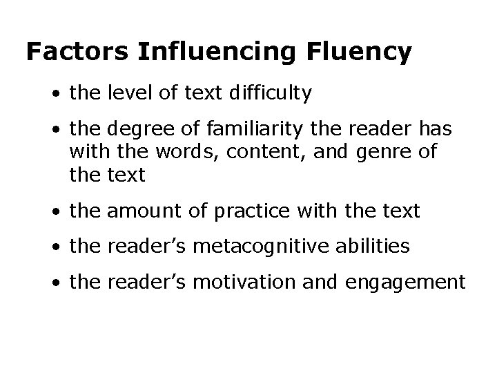 Factors Influencing Fluency • the level of text difficulty • the degree of familiarity