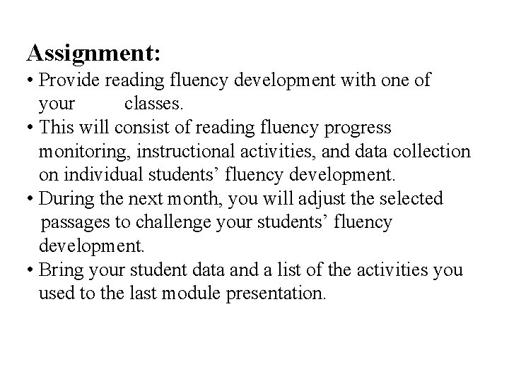 Assignment: • Provide reading fluency development with one of your classes. • This will