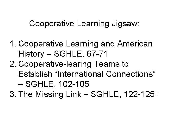 Cooperative Learning Jigsaw: 1. Cooperative Learning and American History – SGHLE, 67 -71 2.
