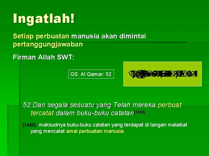 Ingatlah! Setiap perbuatan manusia akan dimintai pertanggungjawaban Firman Allah SWT: QS. Al Qamar: 52