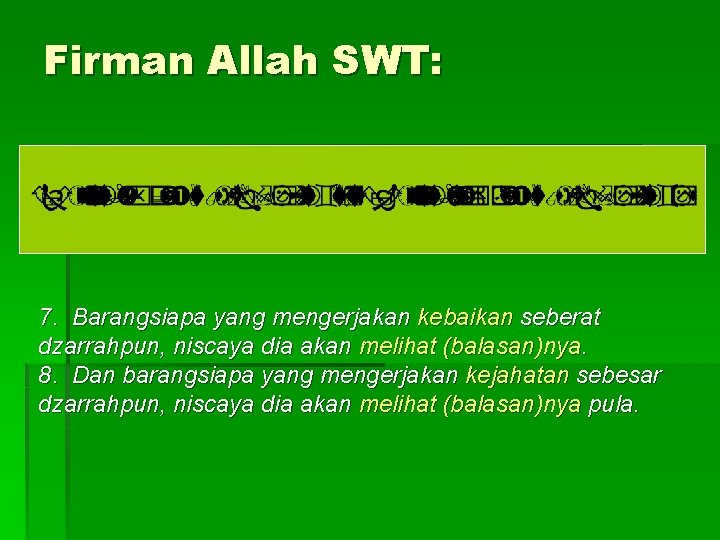 Firman Allah SWT: 7. Barangsiapa yang mengerjakan kebaikan seberat dzarrahpun, niscaya dia akan melihat