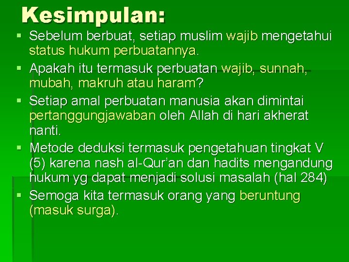 Kesimpulan: § Sebelum berbuat, setiap muslim wajib mengetahui status hukum perbuatannya. § Apakah itu