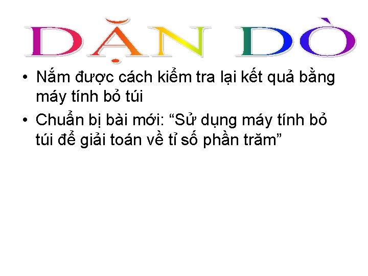  • Nắm được cách kiểm tra lại kết quả bằng máy tính bỏ