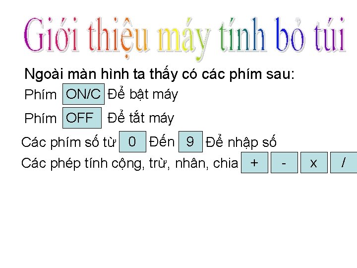 Ngoài màn hình ta thấy có các phím sau: Phím ON/C Để bật máy