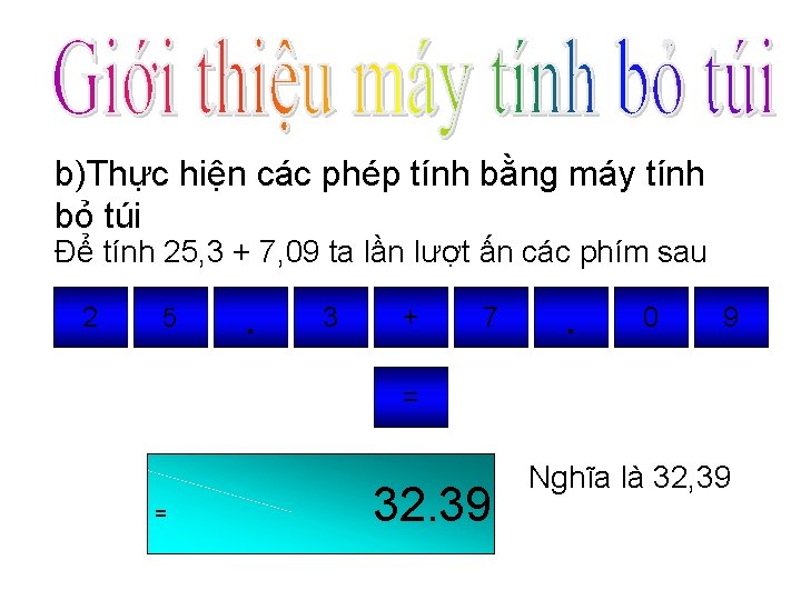 b)Thực hiện các phép tính bằng máy tính bỏ túi Để tính 25, 3