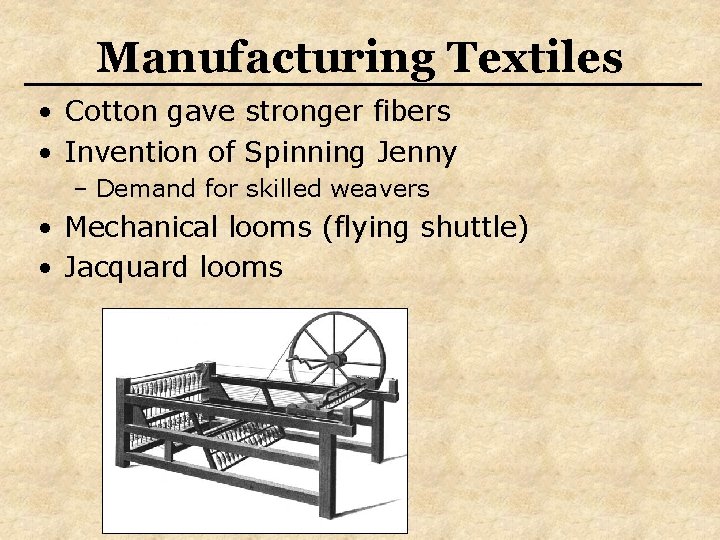 Manufacturing Textiles • Cotton gave stronger fibers • Invention of Spinning Jenny – Demand