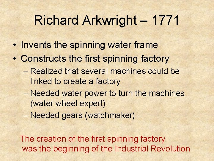 Richard Arkwright – 1771 • Invents the spinning water frame • Constructs the first