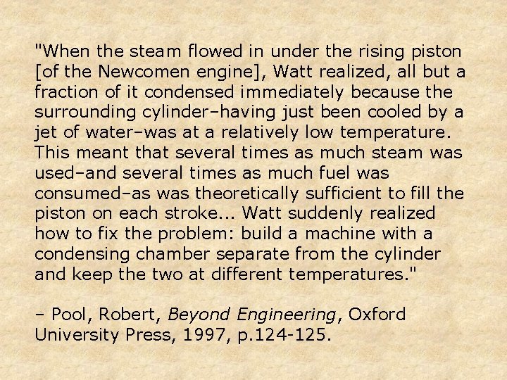 "When the steam flowed in under the rising piston [of the Newcomen engine], Watt