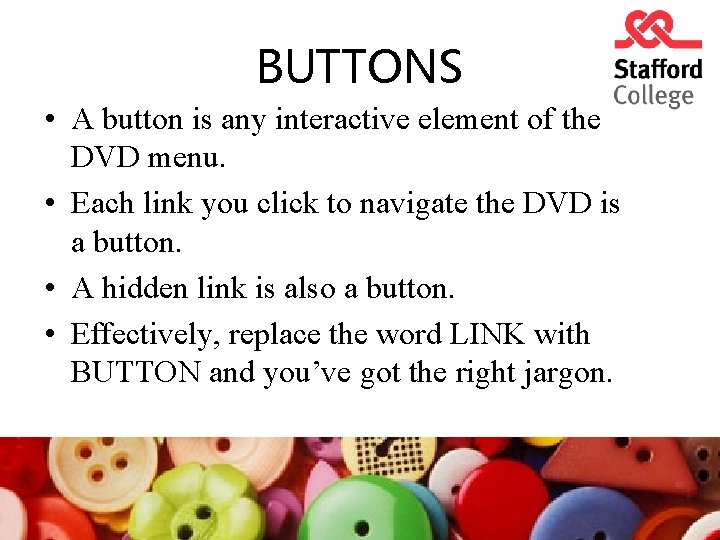 BUTTONS • A button is any interactive element of the DVD menu. • Each