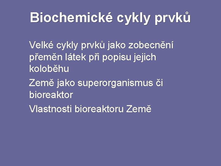 Biochemické cykly prvků Velké cykly prvků jako zobecnění přeměn látek při popisu jejich koloběhu