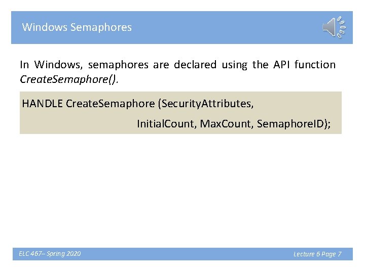 Windows Semaphores In Windows, semaphores are declared using the API function Create. Semaphore(). HANDLE