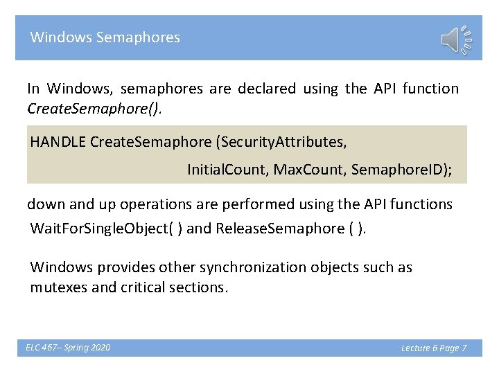 Windows Semaphores In Windows, semaphores are declared using the API function Create. Semaphore(). HANDLE