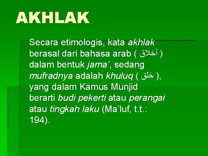 AKHLAK Secara etimologis, kata akhlak berasal dari bahasa arab ( ) ﺃﺨﻼﻕ dalam bentuk