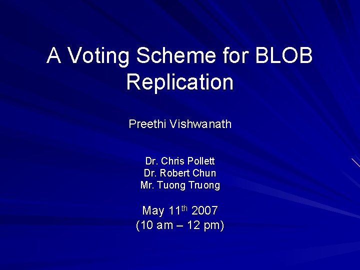 A Voting Scheme for BLOB Replication Preethi Vishwanath Dr. Chris Pollett Dr. Robert Chun