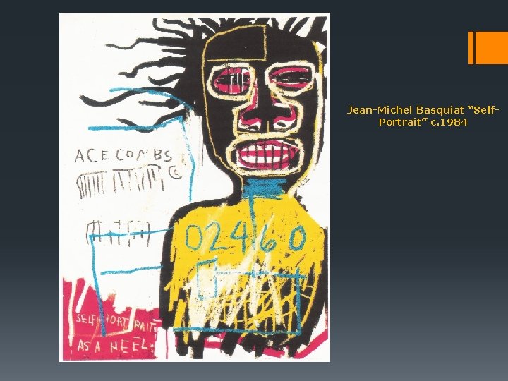 Jean-Michel Basquiat “Self. Portrait” c. 1984 Jean-Michel Basquiat “Self. Portrait” c. 1984