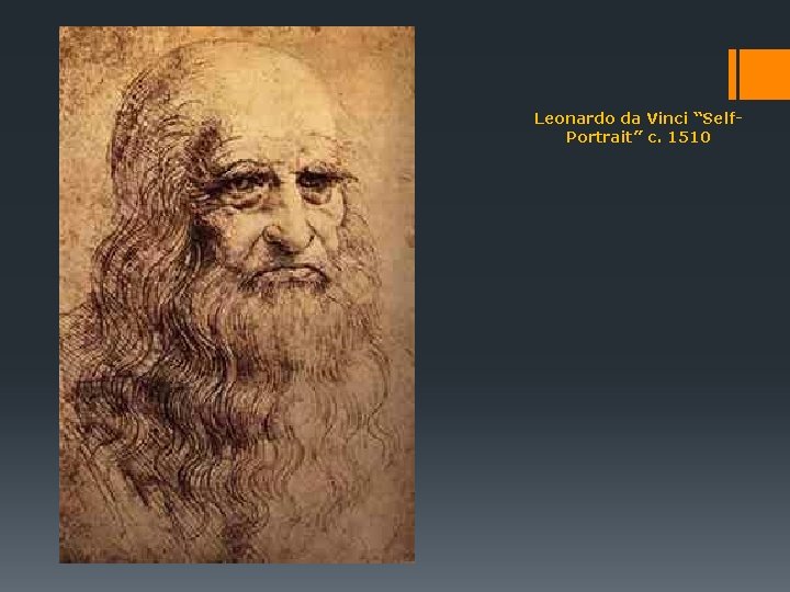 Leonardo da Vinci “Self. Portrait” c. 1510 Leonardo da Vinci “Self. Portrait” c. 1510