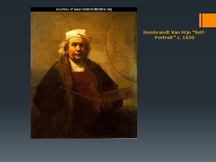Rembrandt Van Rijn “Self. Portrait” c. 1650 Rembrandt Van Rijn “Self. Portrait” c. 1650