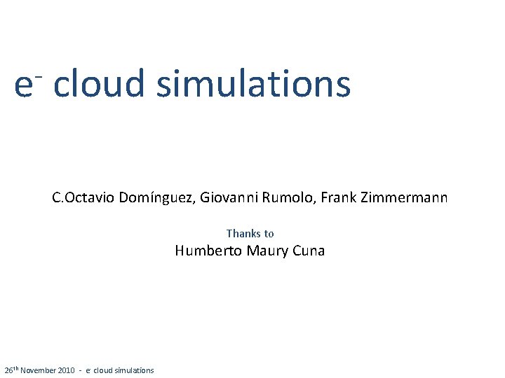 e cloud simulations C. Octavio Domínguez, Giovanni Rumolo, Frank Zimmermann Thanks to Humberto Maury