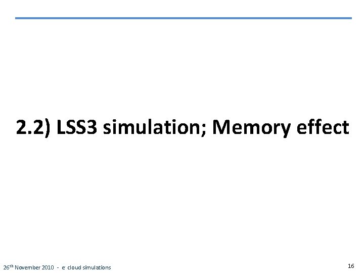 2. 2) LSS 3 simulation; Memory effect 26 th November 2010 - e -