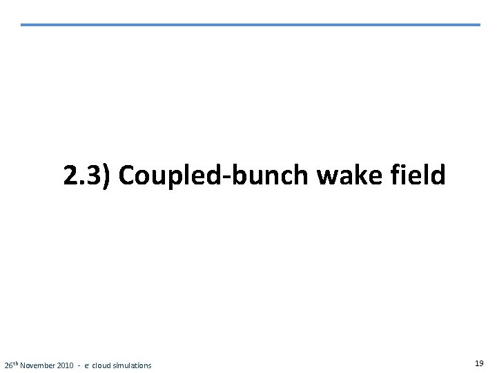 2. 3) Coupled-bunch wake field 26 th November 2010 - e - cloud simulations