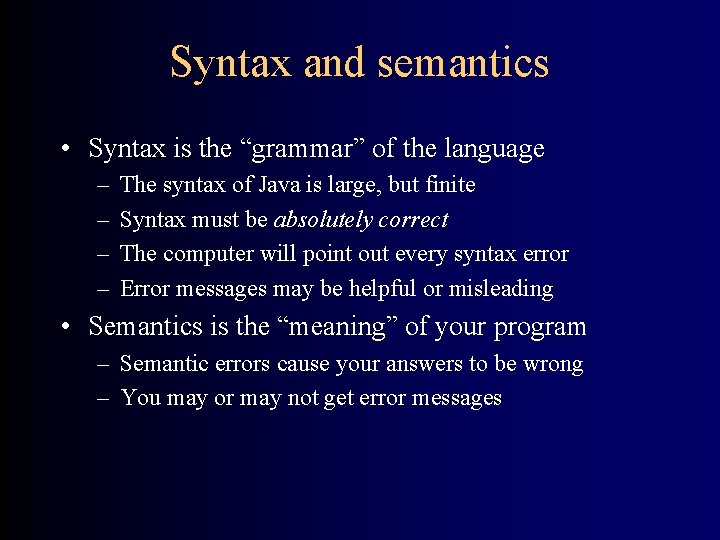 Syntax and semantics • Syntax is the “grammar” of the language – – The