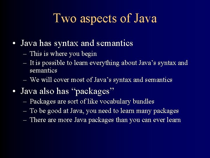 Two aspects of Java • Java has syntax and semantics – This is where