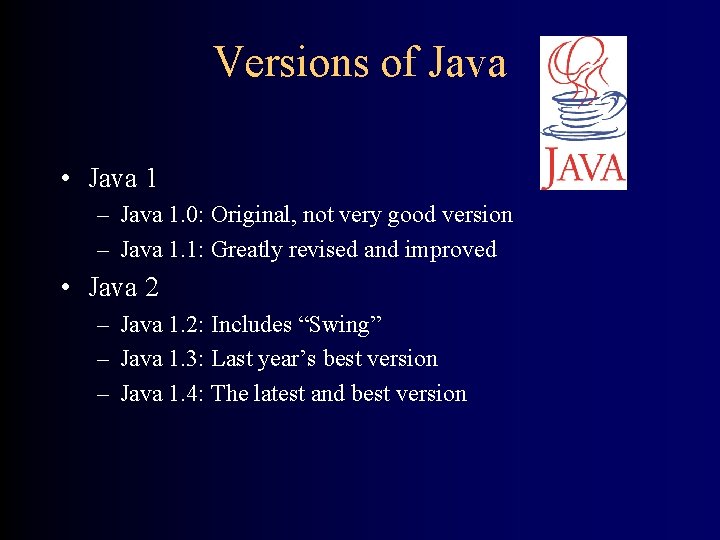 Versions of Java • Java 1 – Java 1. 0: Original, not very good