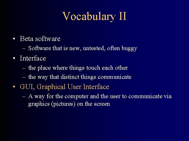 Vocabulary II • Beta software – Software that is new, untested, often buggy •